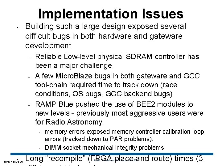 Implementation Issues • Building such a large design exposed several difficult bugs in both