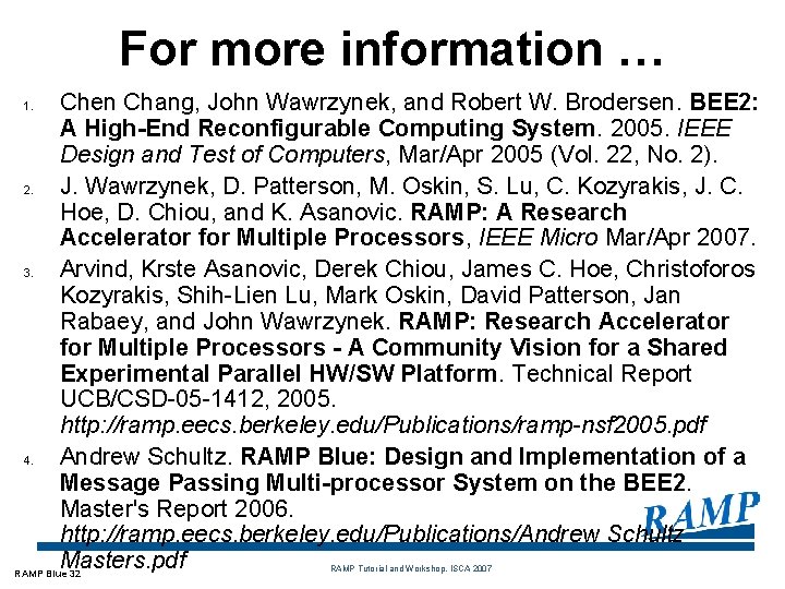 For more information … Chen Chang, John Wawrzynek, and Robert W. Brodersen. BEE 2: