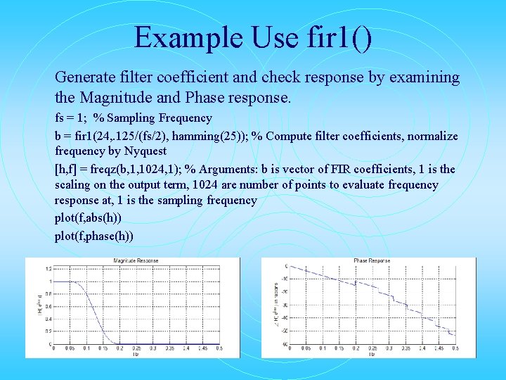 Example Use fir 1() Generate filter coefficient and check response by examining the Magnitude