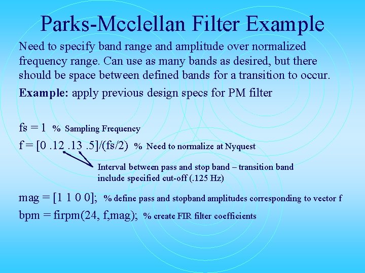 Parks-Mcclellan Filter Example Need to specify band range and amplitude over normalized frequency range.