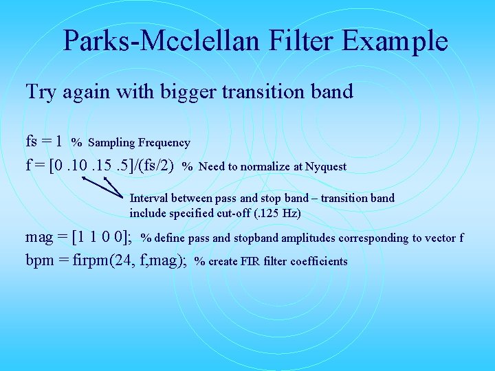 Parks-Mcclellan Filter Example Try again with bigger transition band fs = 1 % Sampling