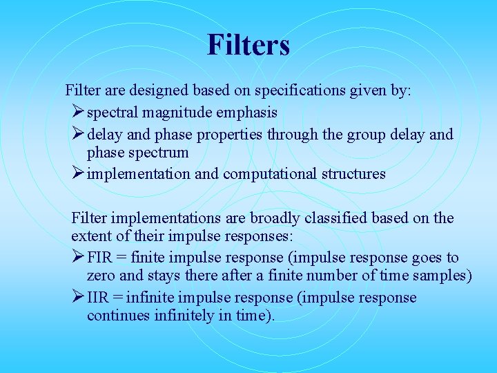 Filters Filter are designed based on specifications given by: Ø spectral magnitude emphasis Ø