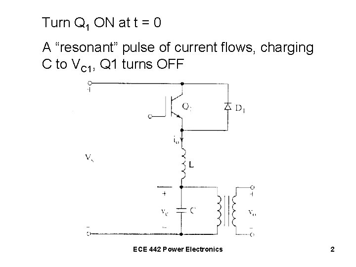 Turn Q 1 ON at t = 0 A “resonant” pulse of current flows,