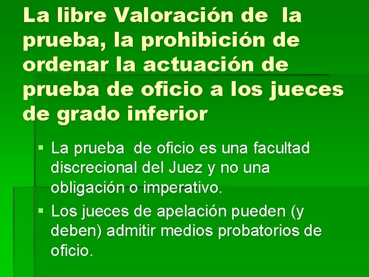 La libre Valoración de la prueba, la prohibición de ordenar la actuación de prueba