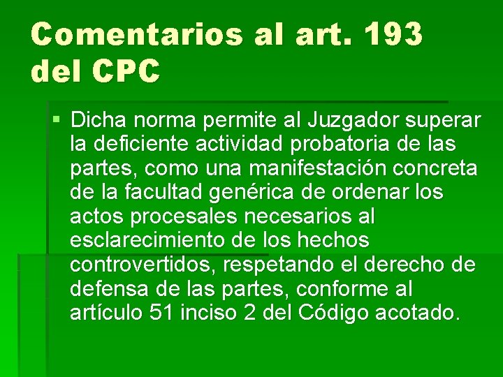 Comentarios al art. 193 del CPC § Dicha norma permite al Juzgador superar la