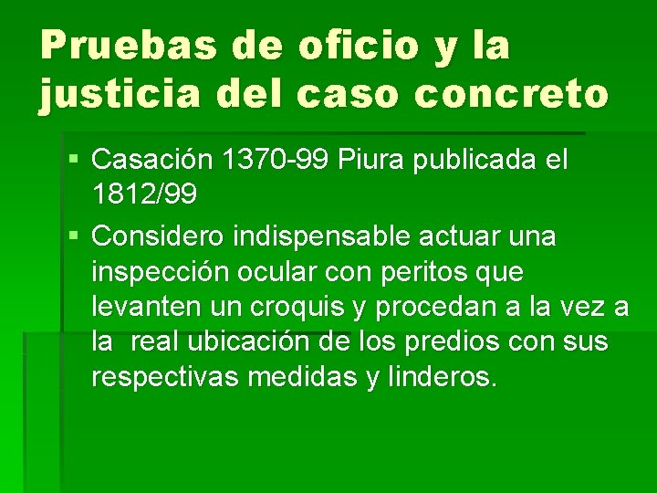 Pruebas de oficio y la justicia del caso concreto § Casación 1370 -99 Piura