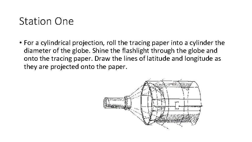 Station One • For a cylindrical projection, roll the tracing paper into a cylinder