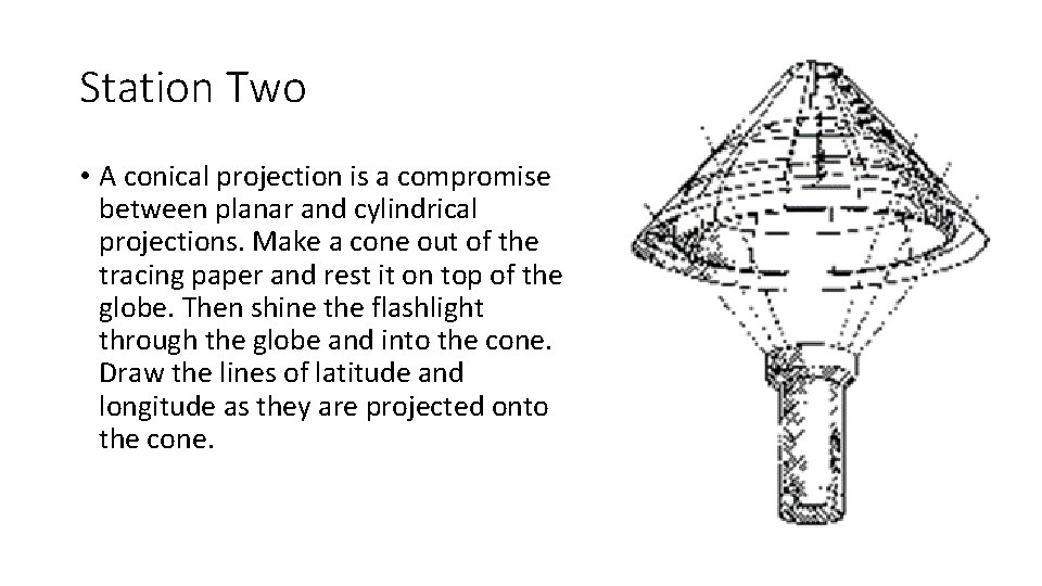Station Two • A conical projection is a compromise between planar and cylindrical projections.