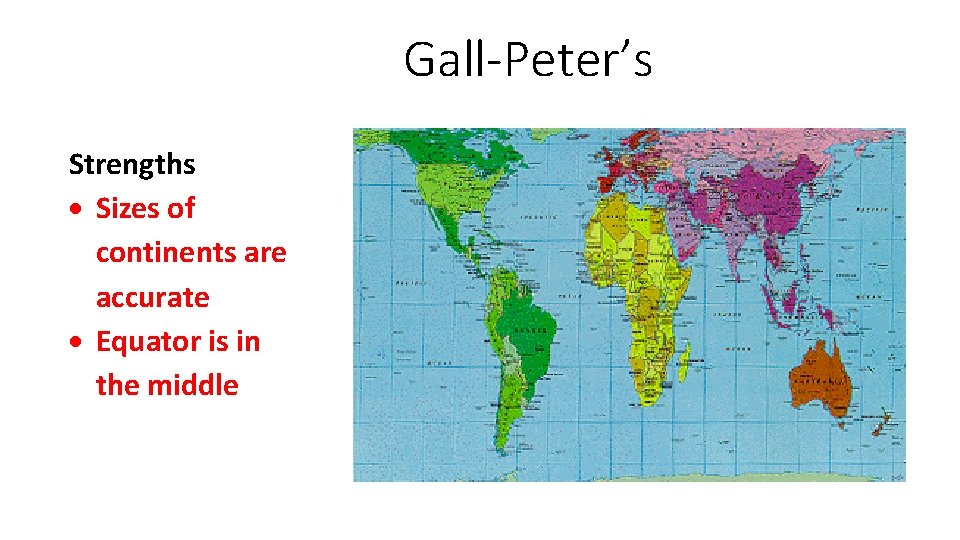 Gall-Peter’s Strengths Sizes of continents are accurate Equator is in the middle 