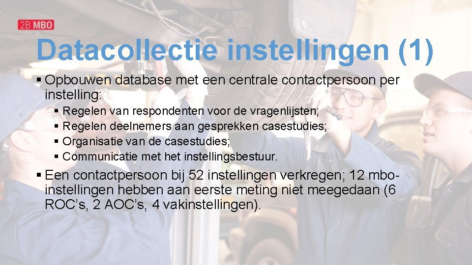 Datacollectie instellingen (1) § Opbouwen database met een centrale contactpersoon per instelling: § Regelen