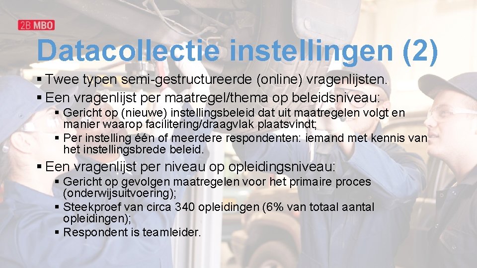 Datacollectie instellingen (2) § Twee typen semi-gestructureerde (online) vragenlijsten. § Een vragenlijst per maatregel/thema