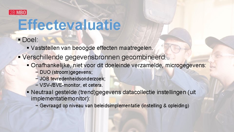 Effectevaluatie § Doel: § Vaststellen van beoogde effecten maatregelen. § Verschillende gegevensbronnen gecombineerd: §