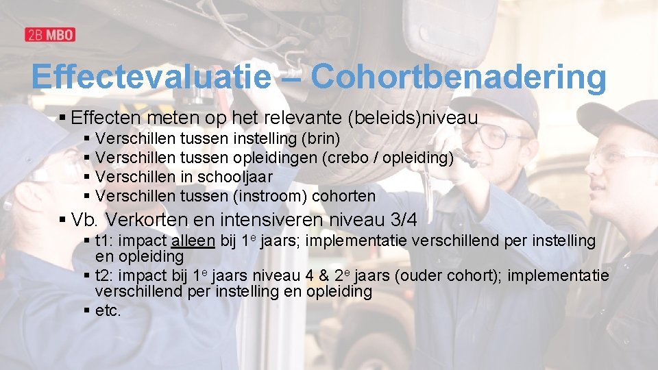 Effectevaluatie – Cohortbenadering § Effecten meten op het relevante (beleids)niveau § Verschillen tussen instelling