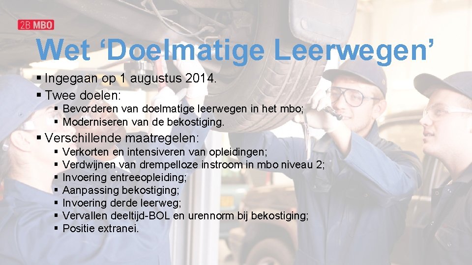 Wet ‘Doelmatige Leerwegen’ § Ingegaan op 1 augustus 2014. § Twee doelen: § Bevorderen