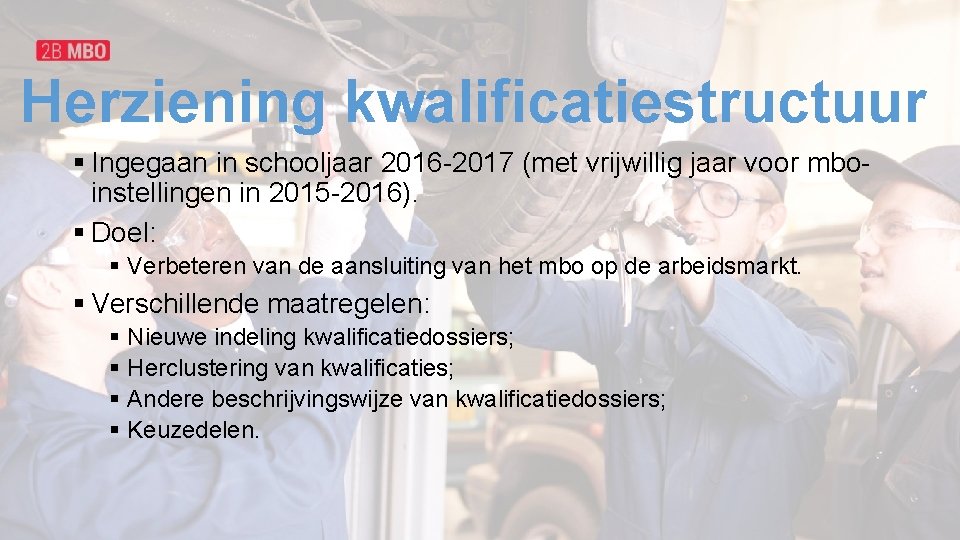 Herziening kwalificatiestructuur § Ingegaan in schooljaar 2016 -2017 (met vrijwillig jaar voor mboinstellingen in