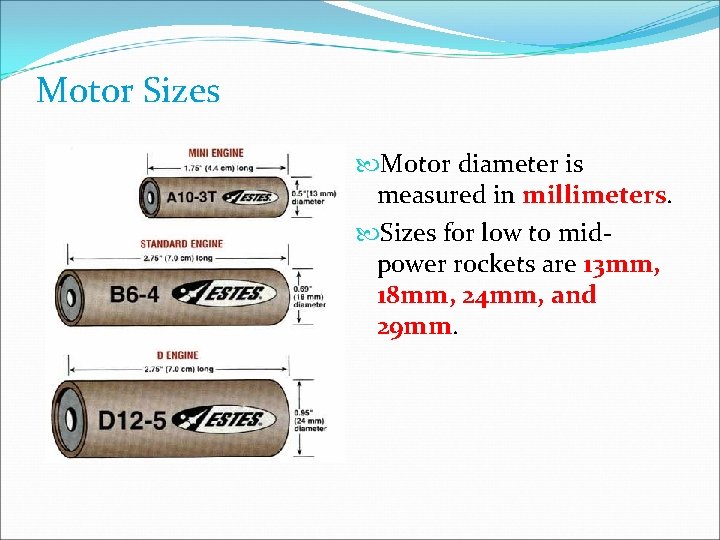 Motor Sizes Motor diameter is measured in millimeters. Sizes for low to midpower rockets
