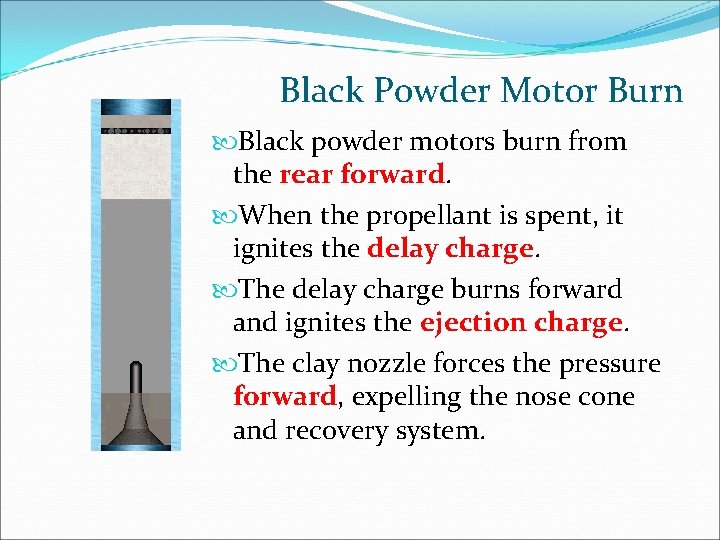 Black Powder Motor Burn Black powder motors burn from the rear forward. When the