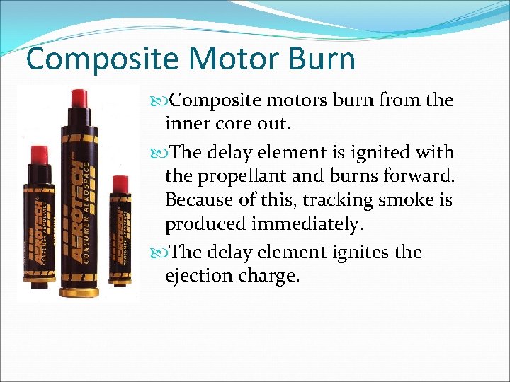 Composite Motor Burn Composite motors burn from the inner core out. The delay element