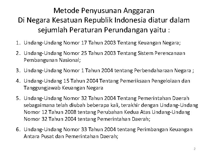 Metode Penyusunan Anggaran Di Negara Kesatuan Republik Indonesia diatur dalam sejumlah Peraturan Perundangan yaitu