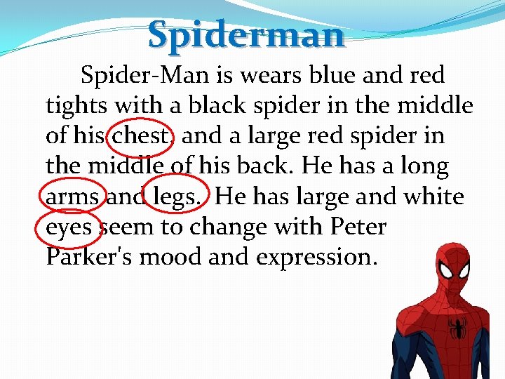 Spiderman Spider-Man is wears blue and red tights with a black spider in the