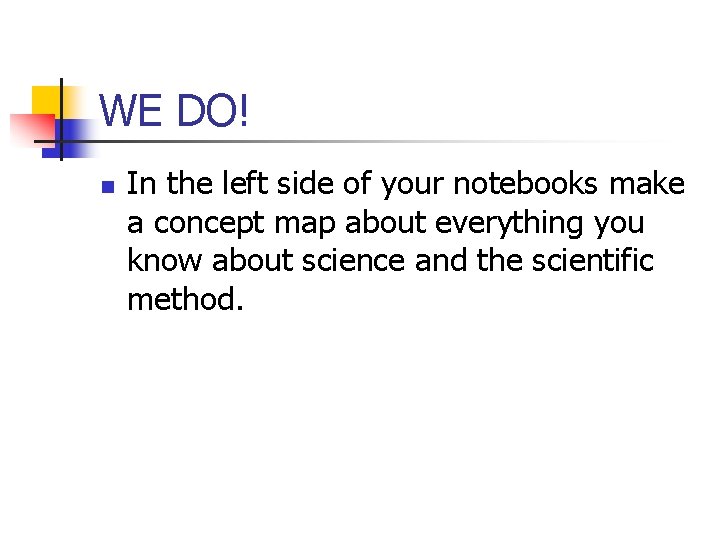 WE DO! n In the left side of your notebooks make a concept map