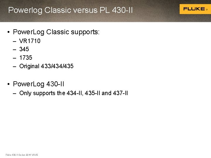 Powerlog Classic versus PL 430 -II • Power. Log Classic supports: – – VR