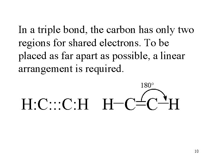 In a triple bond, the carbon has only two regions for shared electrons. To In a triple bond, the carbon has only two regions for shared electrons. To