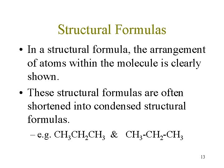 Structural Formulas • In a structural formula, the arrangement of atoms within the molecule Structural Formulas • In a structural formula, the arrangement of atoms within the molecule