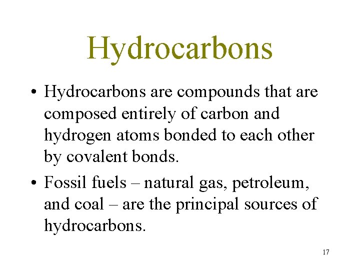 Hydrocarbons • Hydrocarbons are compounds that are composed entirely of carbon and hydrogen atoms Hydrocarbons • Hydrocarbons are compounds that are composed entirely of carbon and hydrogen atoms