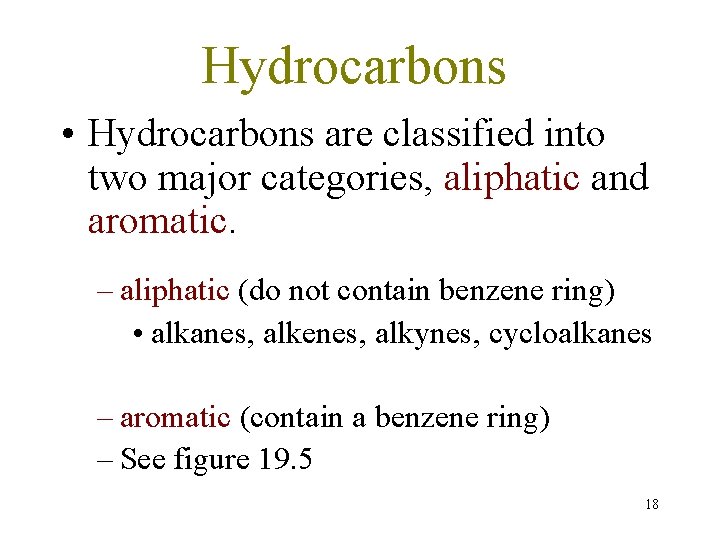 Hydrocarbons • Hydrocarbons are classified into two major categories, aliphatic and aromatic. – aliphatic Hydrocarbons • Hydrocarbons are classified into two major categories, aliphatic and aromatic. – aliphatic
