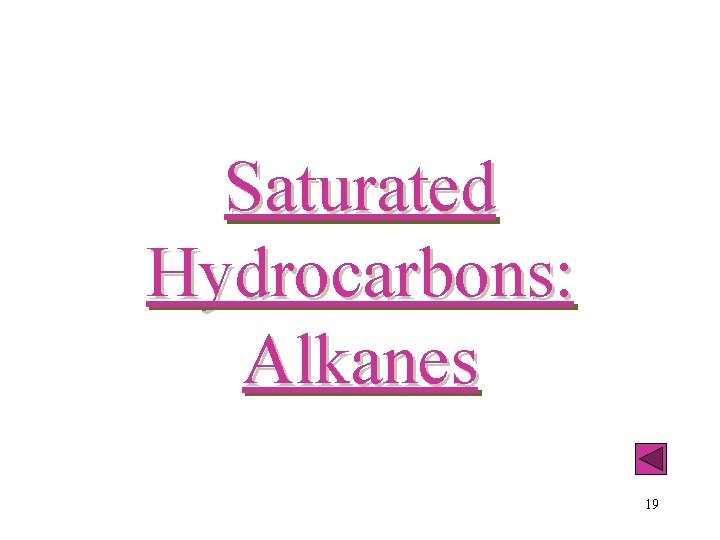 Saturated Hydrocarbons: Alkanes 19 Saturated Hydrocarbons: Alkanes 19
