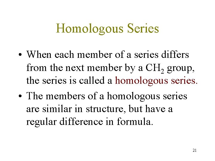 Homologous Series • When each member of a series differs from the next member Homologous Series • When each member of a series differs from the next member