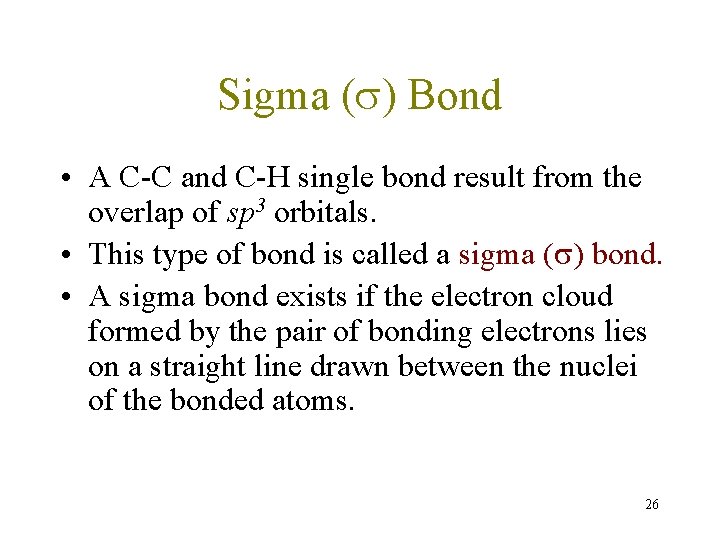 Sigma ( ) Bond • A C-C and C-H single bond result from the Sigma ( ) Bond • A C-C and C-H single bond result from the