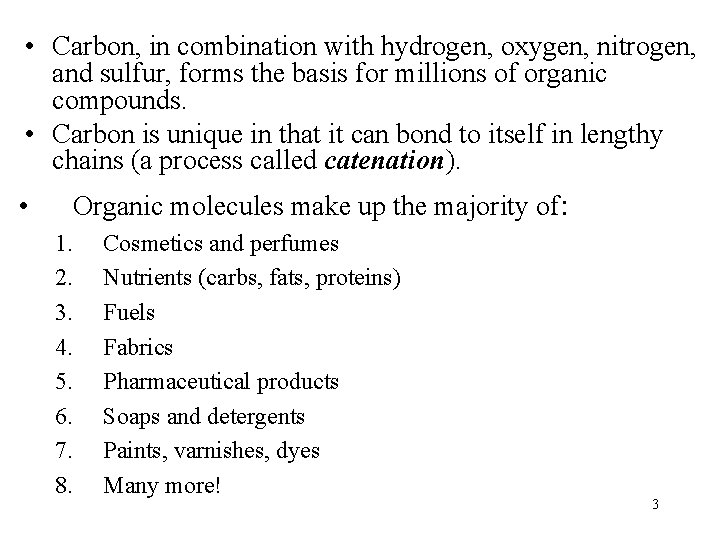 • Carbon, in combination with hydrogen, oxygen, nitrogen, and sulfur, forms the basis • Carbon, in combination with hydrogen, oxygen, nitrogen, and sulfur, forms the basis