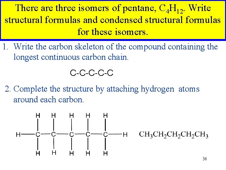 There are three isomers of pentane, C 4 H 12. Write structural formulas and There are three isomers of pentane, C 4 H 12. Write structural formulas and