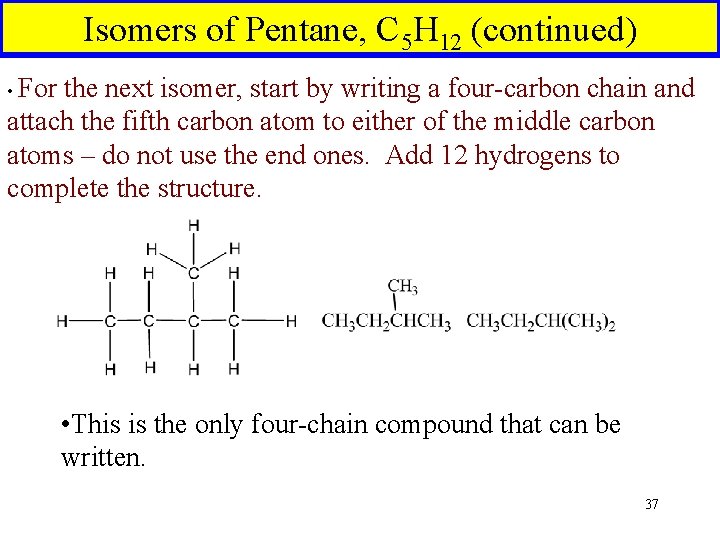 Isomers of Pentane, C 5 H 12 (continued) • For the next isomer, start Isomers of Pentane, C 5 H 12 (continued) • For the next isomer, start