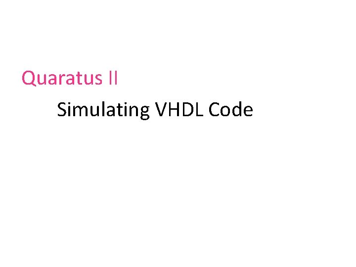 Quaratus II Simulating VHDL Code 