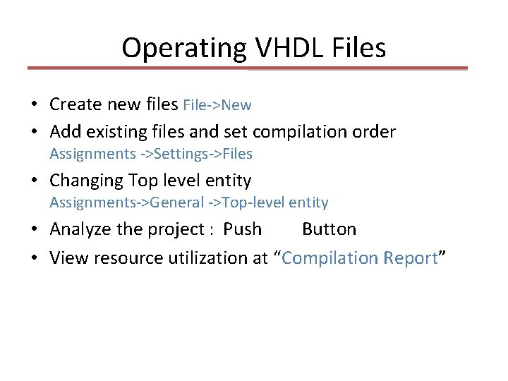 Operating VHDL Files • Create new files File->New • Add existing files and set