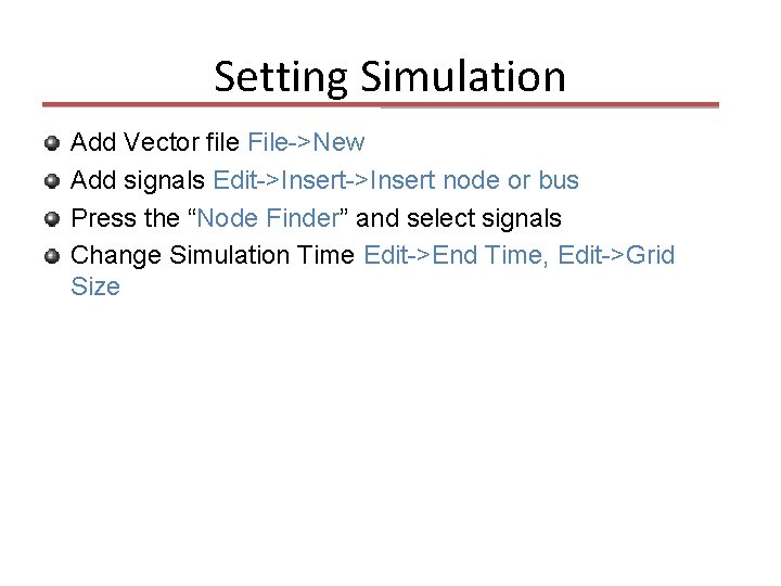 Setting Simulation Add Vector file File->New Add signals Edit->Insert node or bus Press the