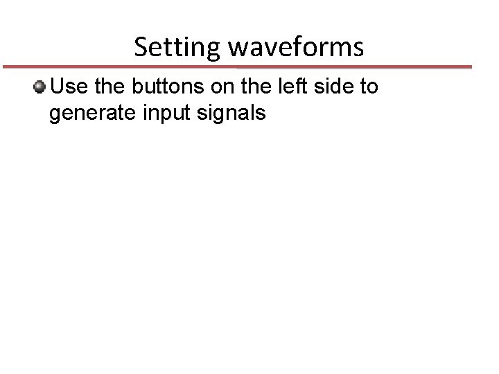 Setting waveforms Use the buttons on the left side to generate input signals 