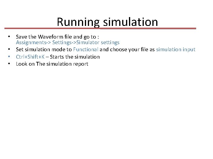 Running simulation • Save the Waveform file and go to : Assignments-> Settings->Simulator settings