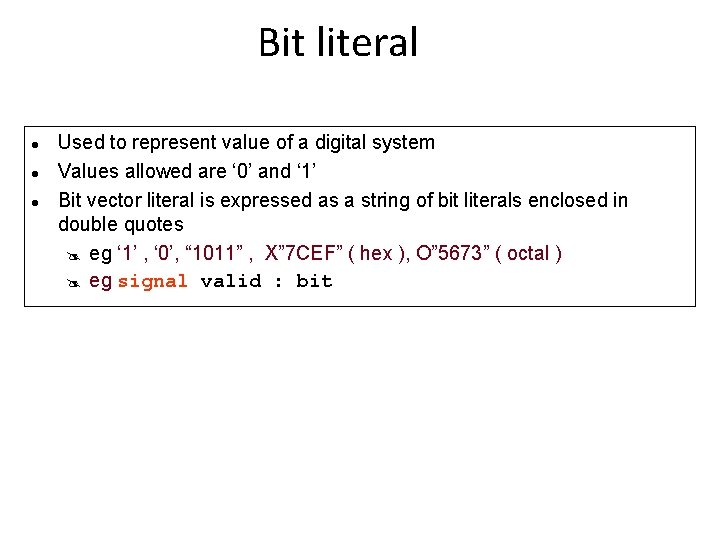 Bit literal Used to represent value of a digital system Values allowed are ‘
