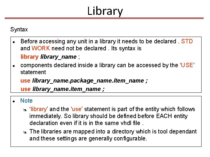 Library Syntax Before accessing any unit in a library it needs to be declared.