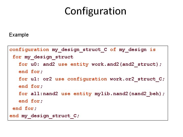 Configuration Example configuration my_design_struct_C of my_design is for my_design_struct for u 0: and 2