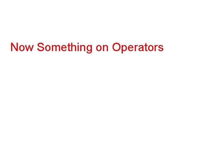 Now Something on Operators 