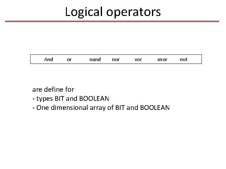 Logical operators And or nand nor xnor are define for - types BIT and