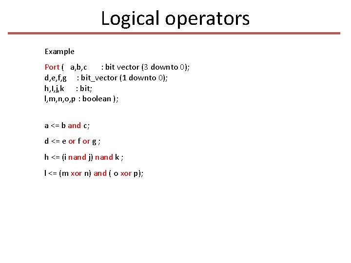 Logical operators Example Port ( a, b, c : bit vector (3 downto 0);