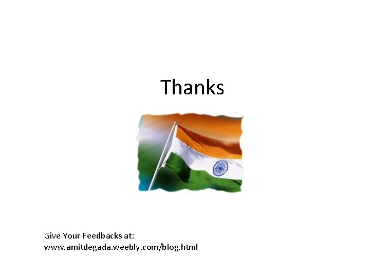 Thanks Give Your Feedbacks at: www. amitdegada. weebly. com/blog. html 