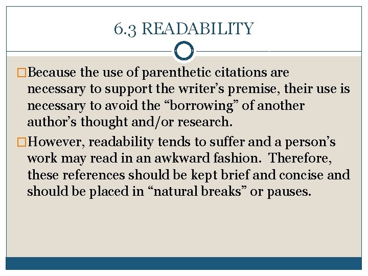 6. 3 READABILITY �Because the use of parenthetic citations are necessary to support the