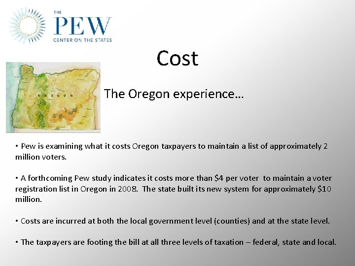 Cost The Oregon experience… • Pew is examining what it costs Oregon taxpayers to